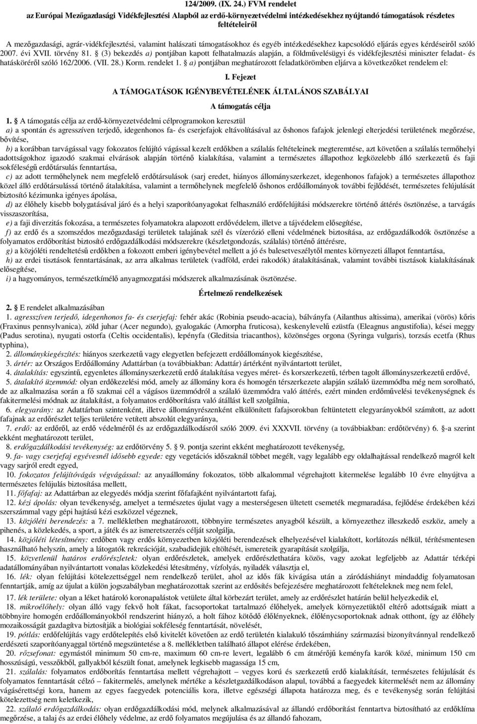 valamint halászati támogatásokhoz és egyéb intézkedésekhez kapcsolódó eljárás egyes kérdéseiről szóló 2007. évi XVII. törvény 81.