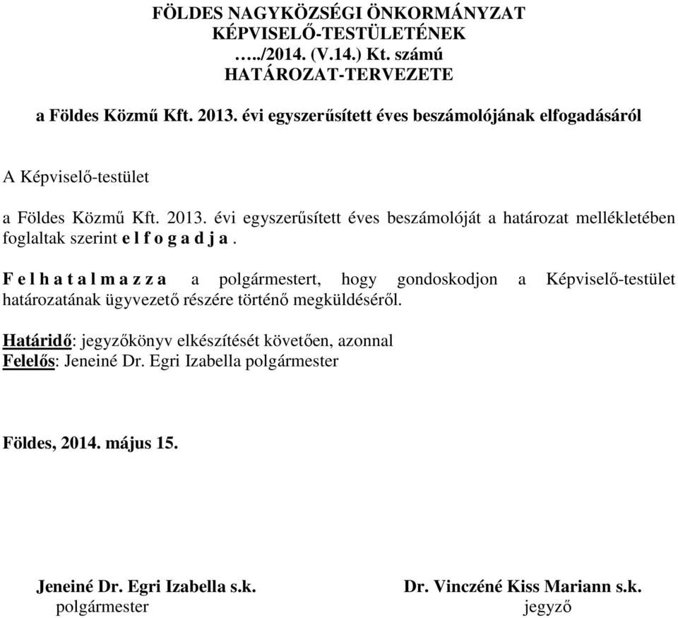 évi egyszerűsített éves beszámolóját a határozat mellékletében foglaltak szerint e l f o g a d j a.