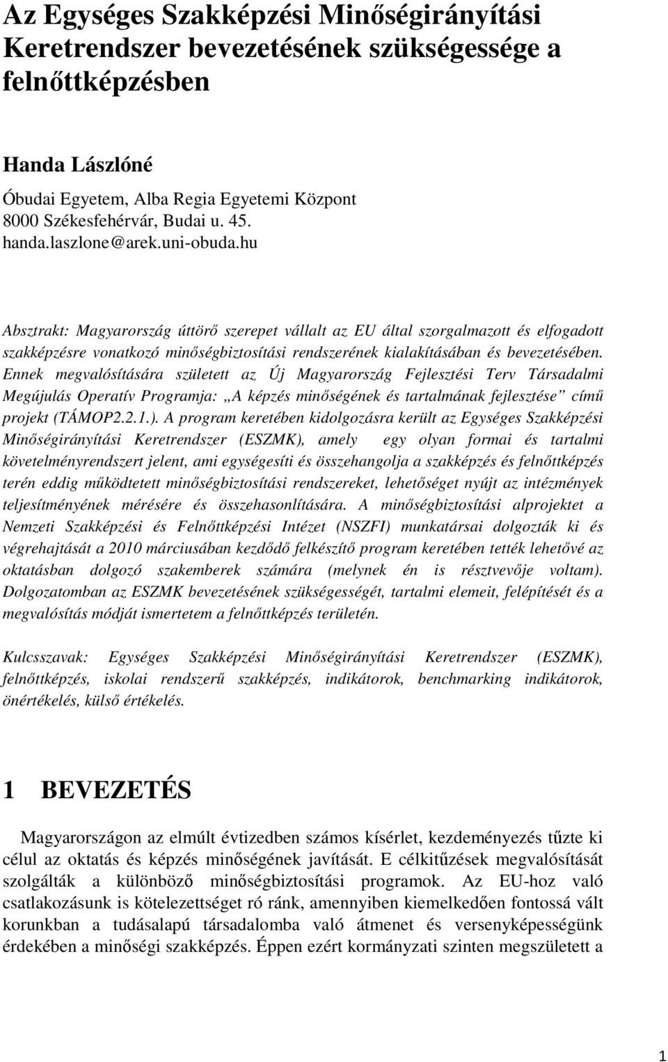 hu Absztrakt: Magyarország úttörő szerepet vállalt az EU által szorgalmazott és elfogadott szakképzésre vonatkozó minőségbiztosítási rendszerének kialakításában és bevezetésében.