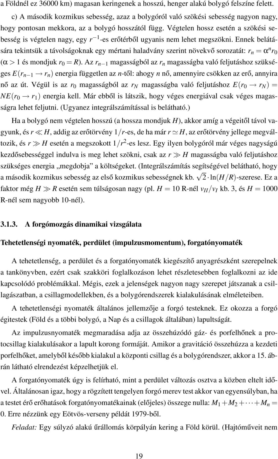 Végtelen hossz esetén a szökési sebesség is végtelen nagy, egy r 1 -es erőtérből ugyanis nem lehet megszökni.