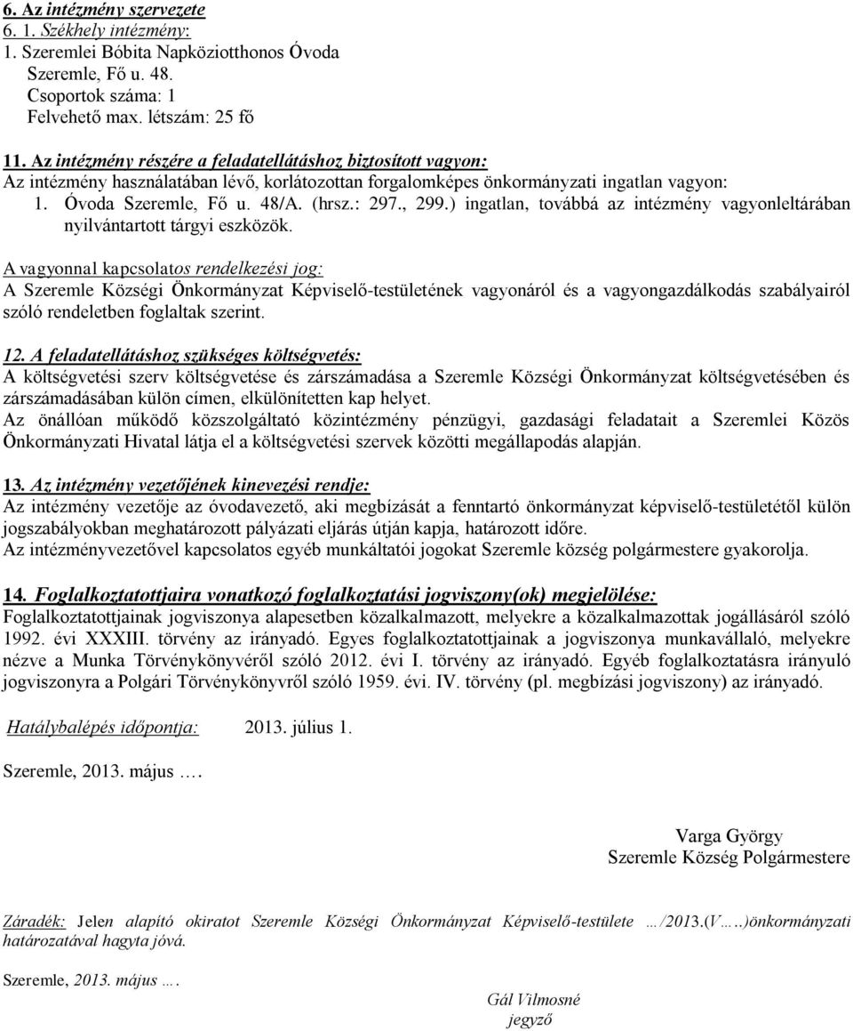 , 299.) ingatlan, továbbá az intézmény vagyonleltárában nyilvántartott tárgyi eszközök.