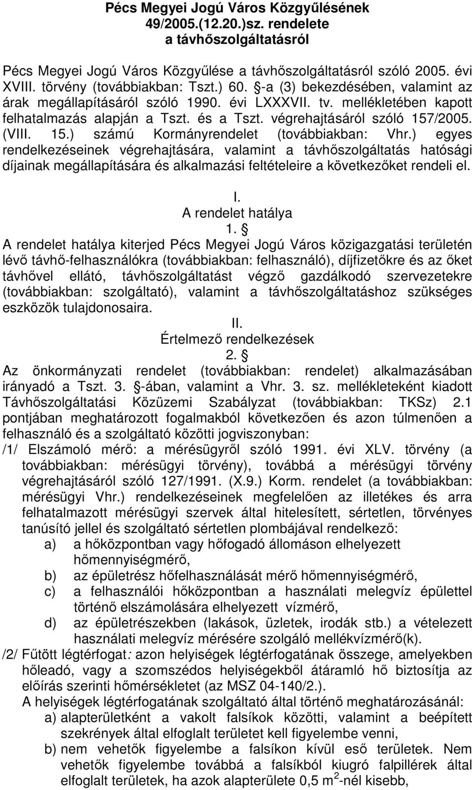 /2005. (VIII. 15.) számú Kormányrendelet (továbbiakban: Vhr.