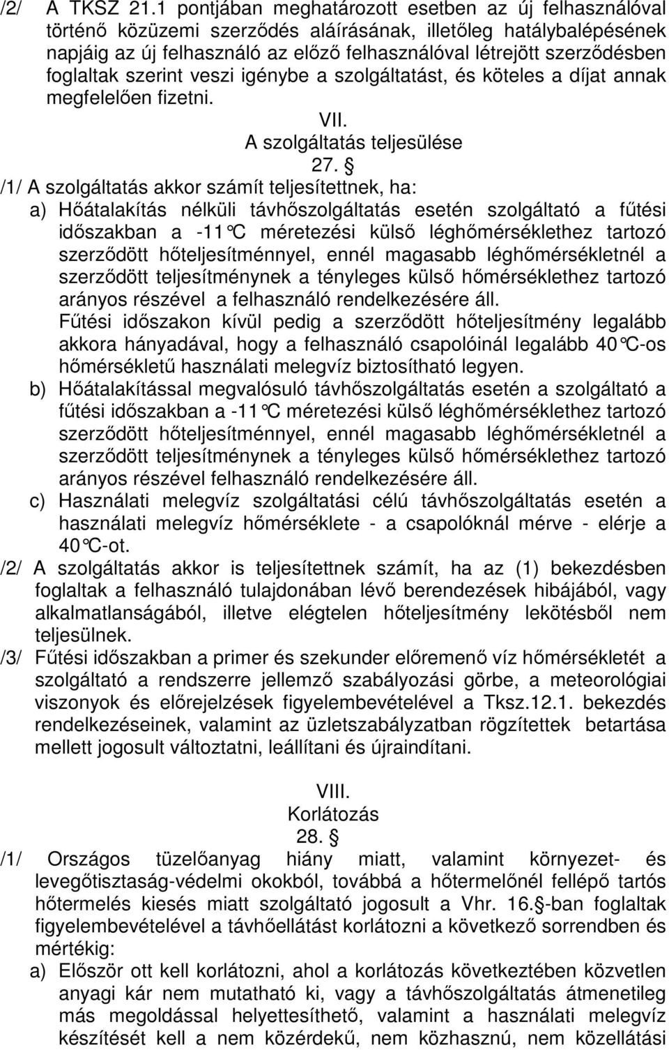 foglaltak szerint veszi igénybe a szolgáltatást, és köteles a díjat annak megfelelően fizetni. VII. A szolgáltatás teljesülése 27.