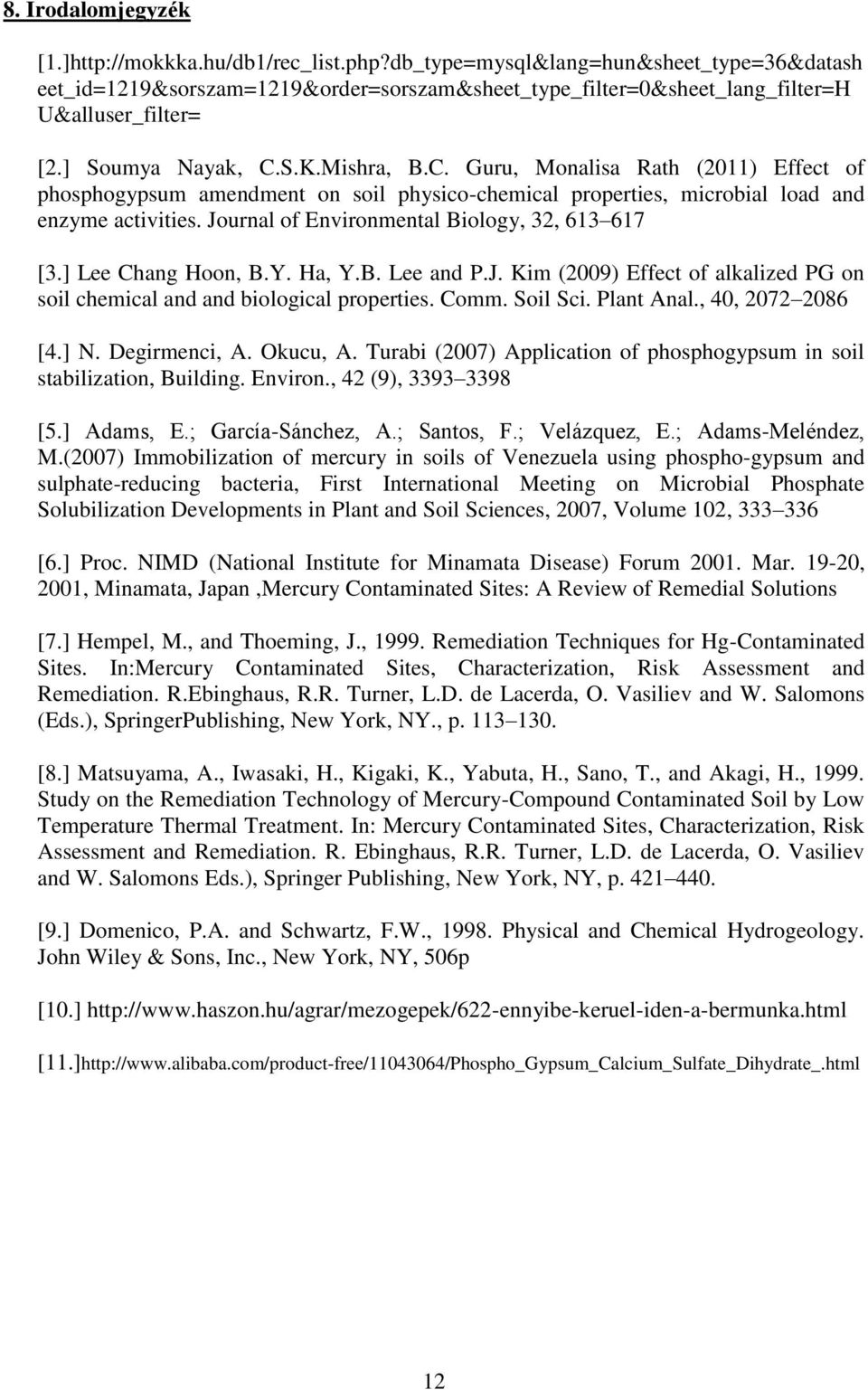 S.K.Mishra, B.C. Guru, Monalisa Rath (2011) Effect of phosphogypsum amendment on soil physico-chemical properties, microbial load and enzyme activities.