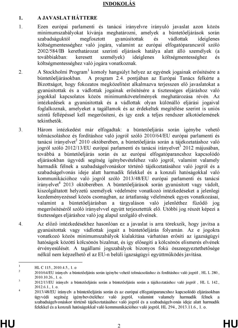 vádlottak ideiglenes költségmentességhez való jogára, valamint az európai elfogatóparancsról szóló 2002/584/IB kerethatározat szerinti eljárások hatálya alatt álló személyek (a továbbiakban: keresett