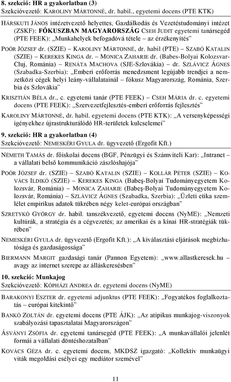 befogadóvá tétele az érzékenyítés POÓR JÓZSEF dr. (SZIE) KAROLINY MÁRTONNÉ, dr. habil (PTE) SZABÓ KATALIN (SZIE) KEREKES KINGA dr. MONICA ZAHARIE dr.