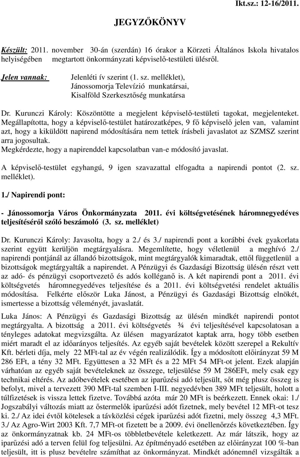 Kurunczi Károly: Köszöntötte a megjelent képviselő-testületi tagokat, megjelenteket.