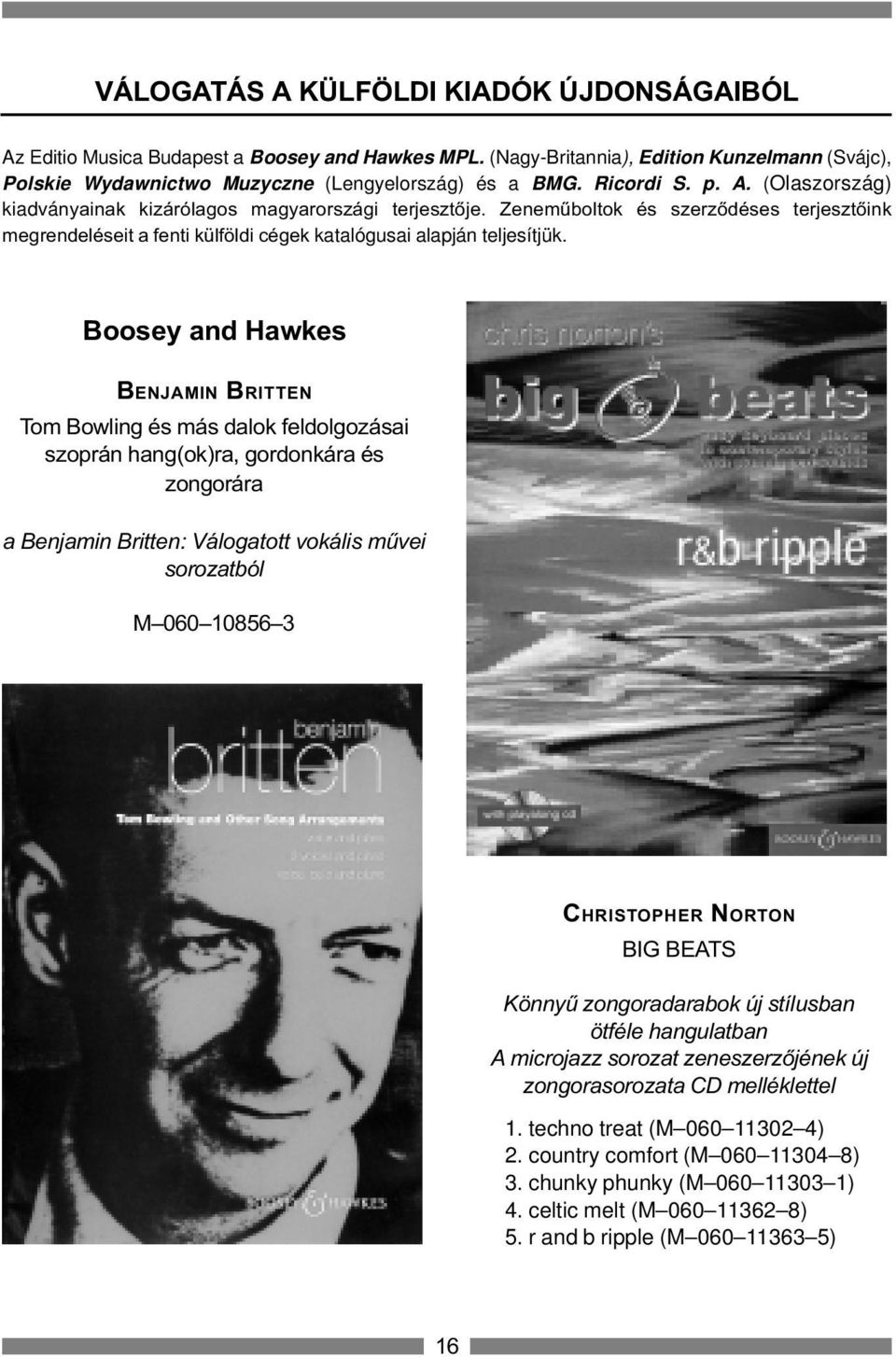 Boosey and Hawkes BENJAMIN BRITTEN Tom Bowling és más dalok feldolgozásai szoprán hang(ok)ra, gordonkára és zongorára a Benjamin Britten: Válogatott vokális mûvei sorozatból M 060 10856 3 CHRISTOPHER