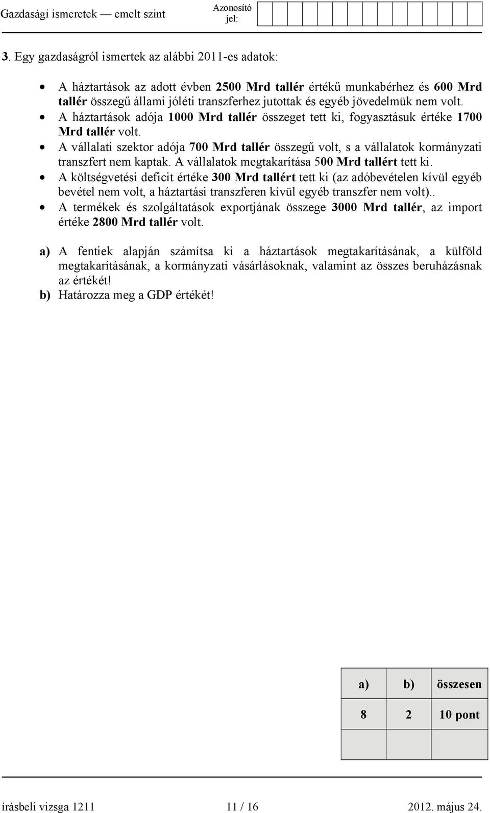 A vállalati szektor adója 700 Mrd tallér összegű volt, s a vállalatok kormányzati transzfert nem kaptak. A vállalatok megtakarítása 500 Mrd tallért tett ki.