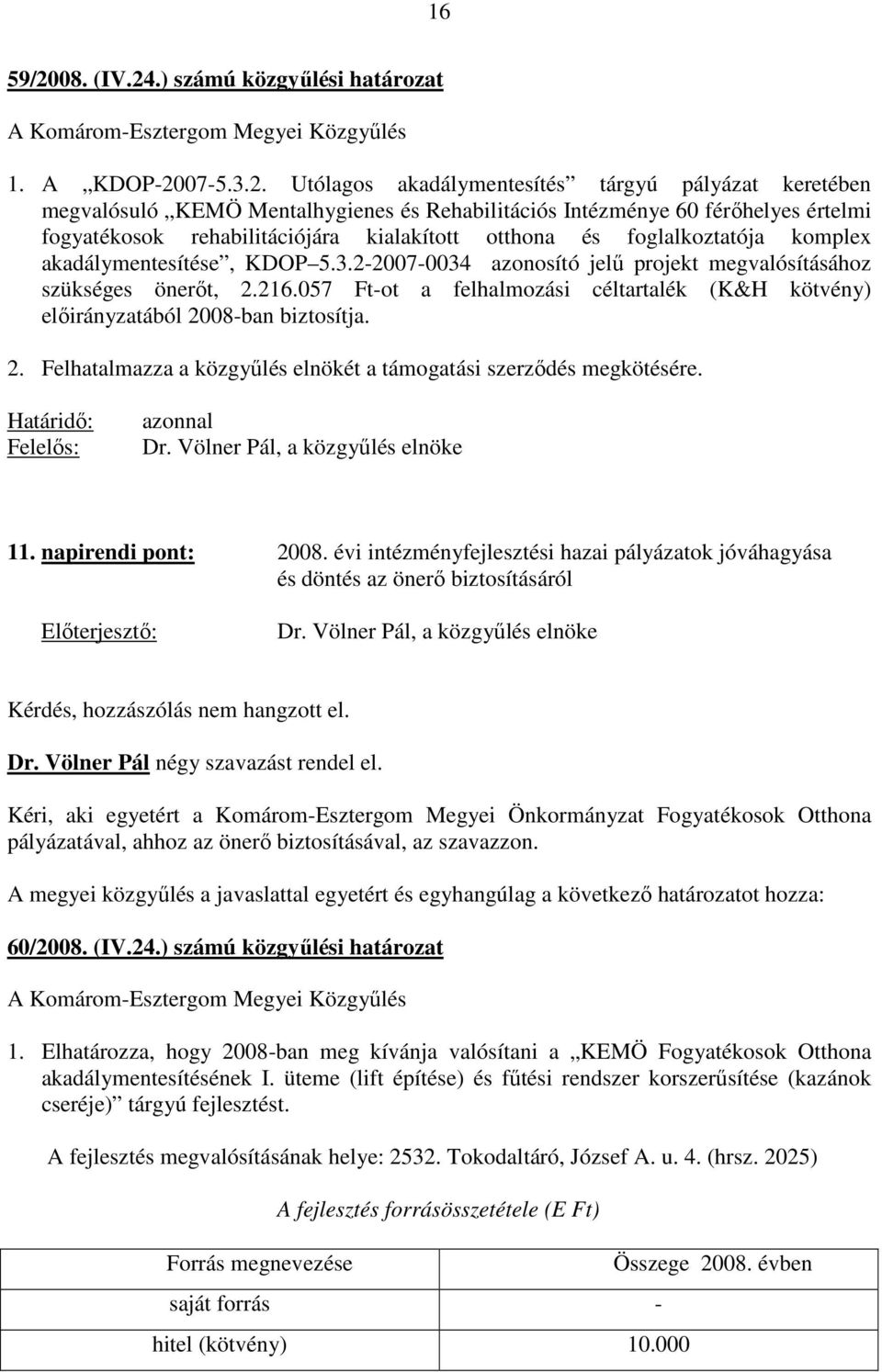 .) számú közgyőlési határozat A Komárom-Esztergom Megyei Közgyőlés 1. A KDOP-20