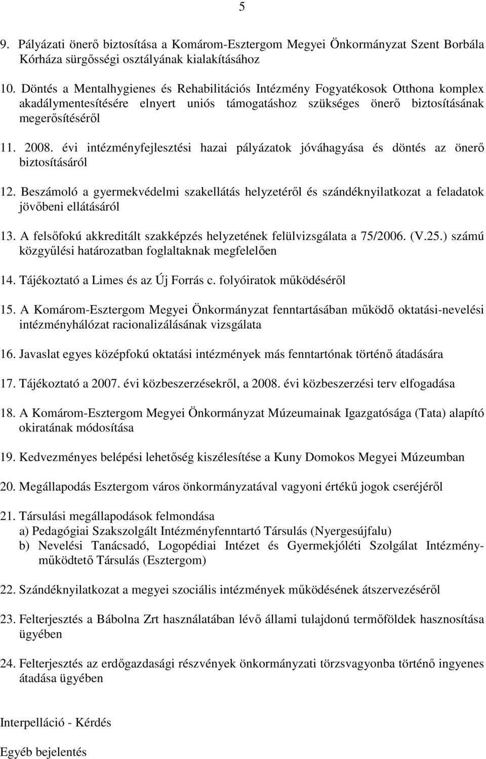 évi intézményfejlesztési hazai pályázatok jóváhagyása és döntés az önerı biztosításáról 12.