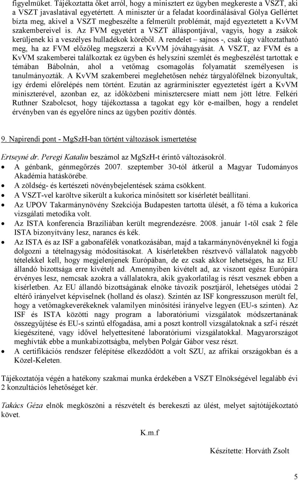 Az FVM egyetért a VSZT álláspontjával, vagyis, hogy a zsákok kerüljenek ki a veszélyes hulladékok köréből.