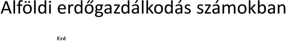 forma, rendezetlen 4 Mindösszesen Mindösszesen A. Védelmi rendeltetésű erdők összesen (1.-15.) 24.708,23 298,06 4.882,06 29.888,35 1. Talajvédelmi 2.460,95 54,03 1.046,48 3.561,46 2.