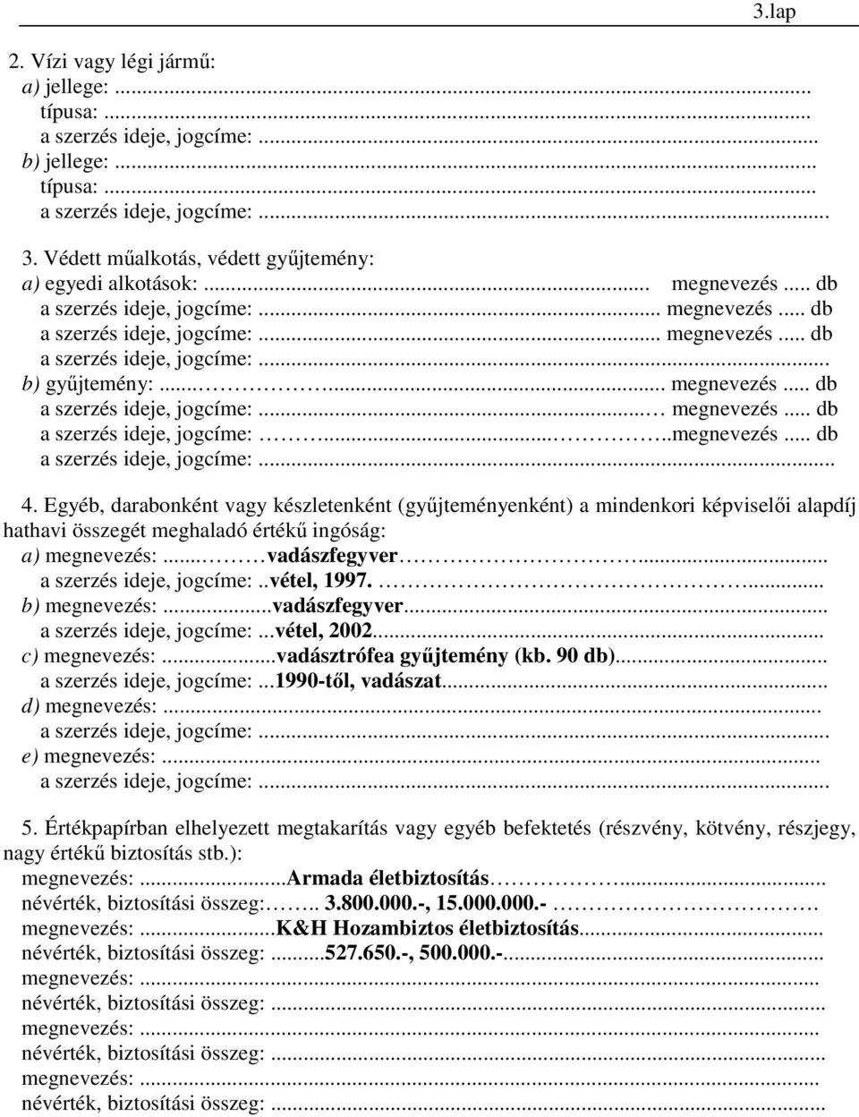 ..... megnevezés... db a szerzés ideje, jogcíme:... megnevezés... db a szerzés ideje, jogcíme:.....megnevezés... db a szerzés ideje, jogcíme:... 4.