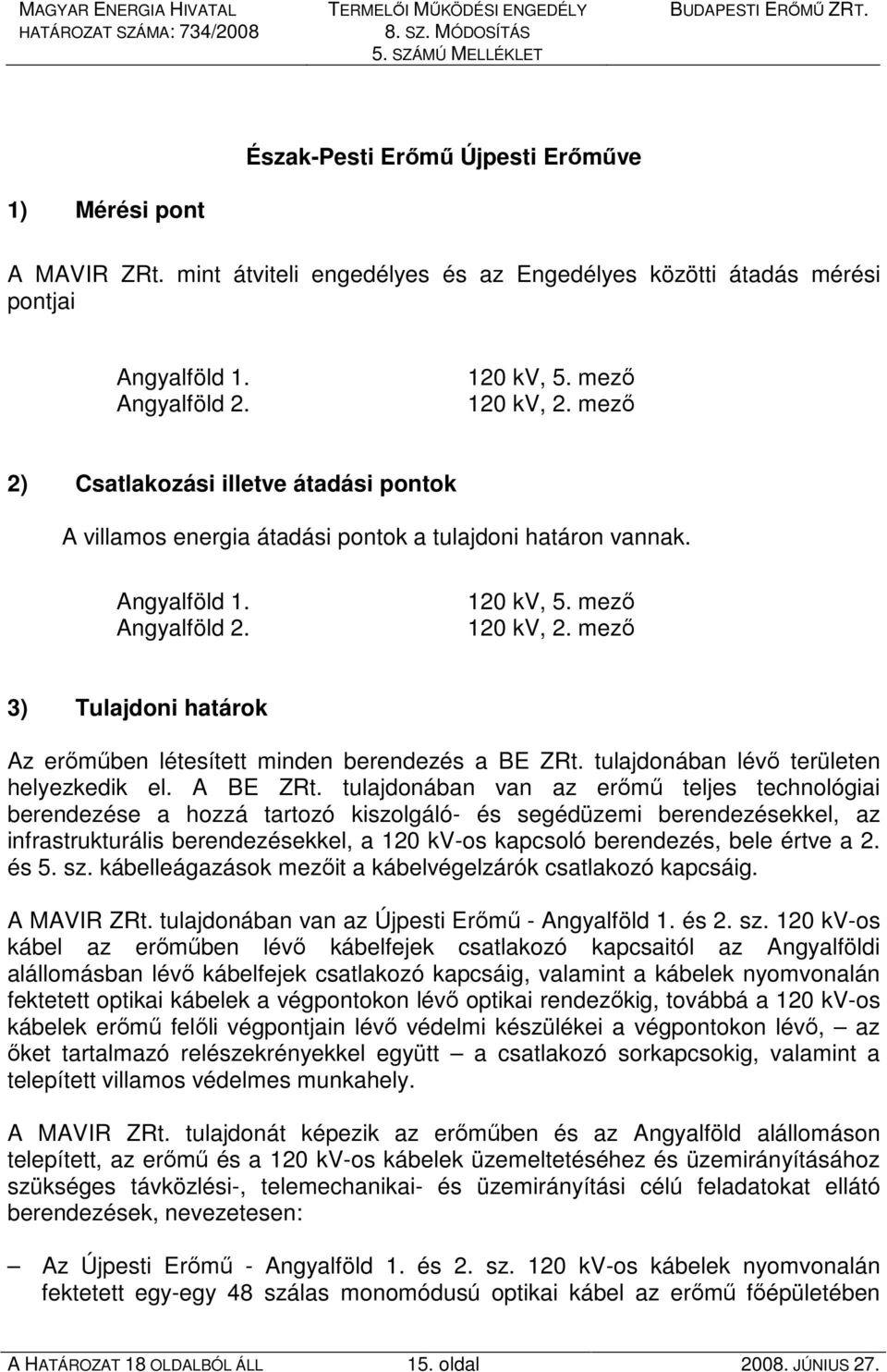 tulajdonában lévı területen helyezkedik el. A BE ZRt.