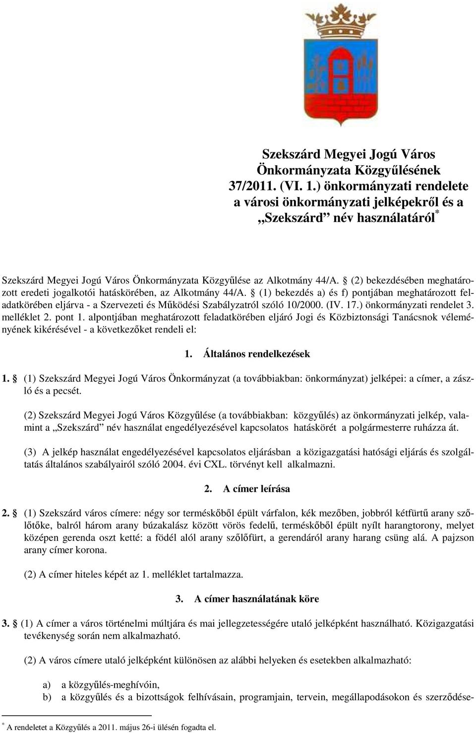 (2) bekezdésében meghatározott eredeti jogalkotói hatáskörében, az Alkotmány 44/A.