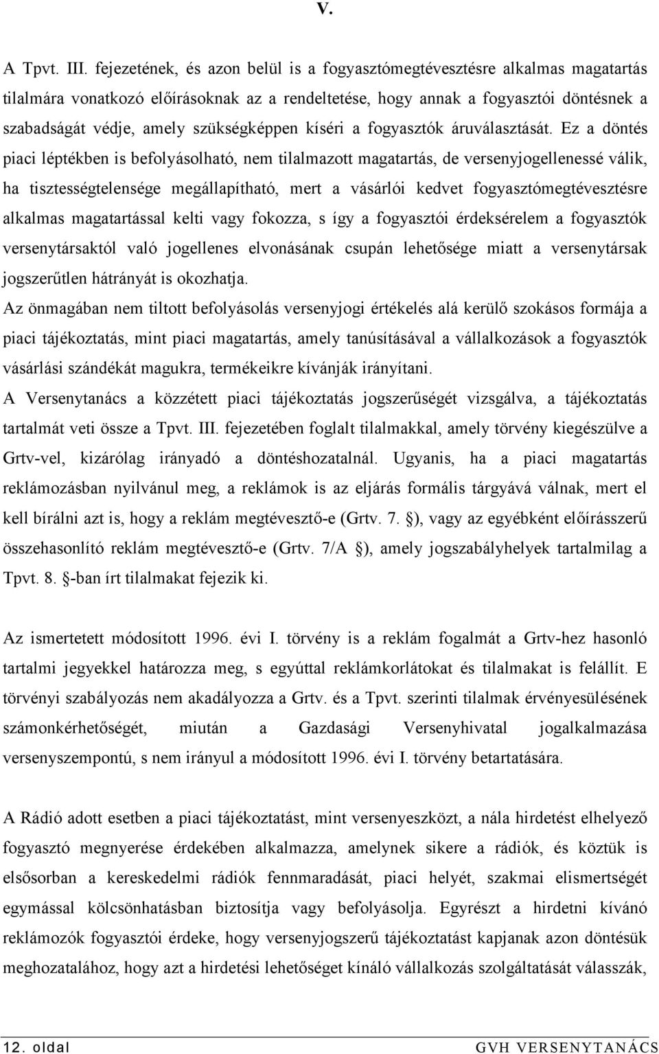 szükségképpen kíséri a fogyasztók áruválasztását.