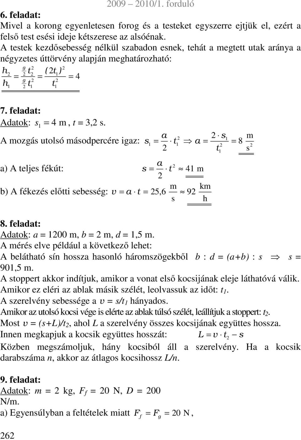 a A zgá utló ádpercére igaz: t a 8 t a a) A telje fékút: t 4 k b) A fékezé előtti ebeég: v a t 5,6 9 h 8. feladat: Adatk: a, b, d,5.