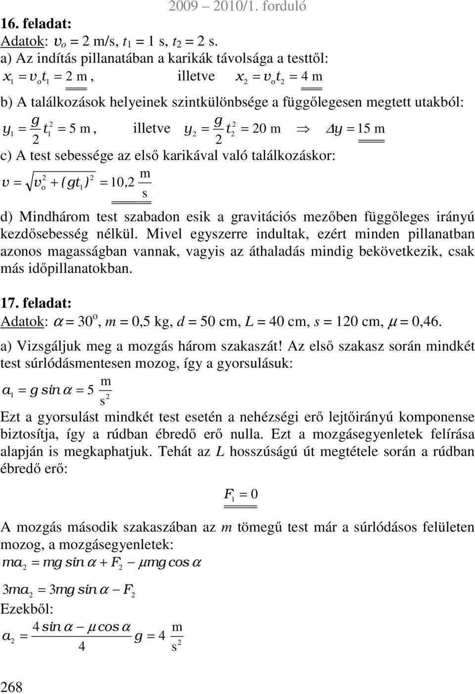 karikával való találkzákr: v v + ( gt), d) Mindhár tet zabadn eik a gravitáció ezőben függőlege irányú kezdőebeég nélkül.