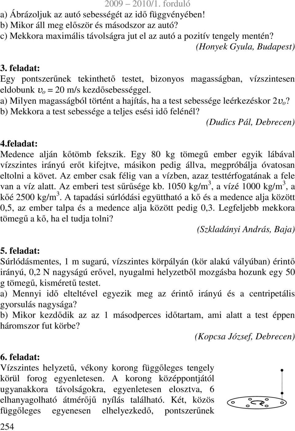 b) Mekkra a tet ebeége a telje eéi idő felénél? (Dudic Pál, Debrecen) 4.feladat: Medence alján kőtöb fekzik.