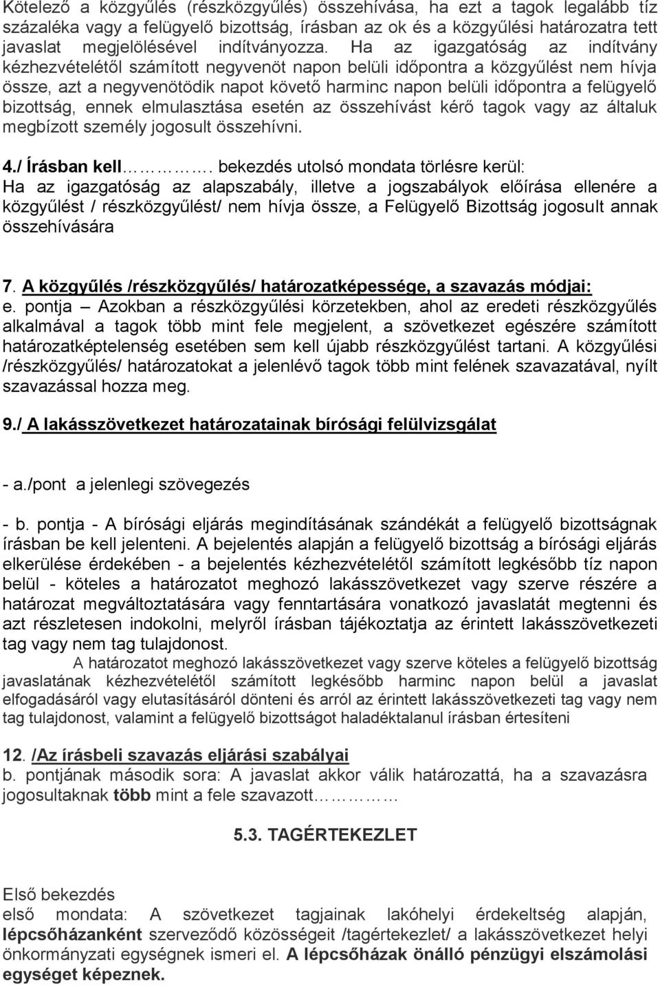 Ha az igazgatóság az indítvány kézhezvételétől számított negyvenöt napon belüli időpontra a közgyűlést nem hívja össze, azt a negyvenötödik napot követő harminc napon belüli időpontra a felügyelő