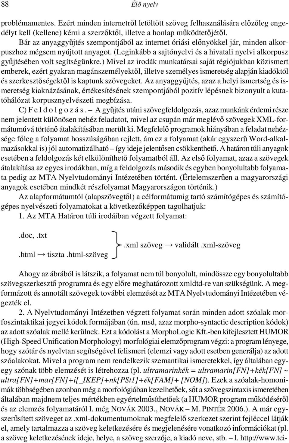 (Leginkább a sajtónyelvi és a hivatali nyelvi alkorpusz győjtésében volt segítségünkre.