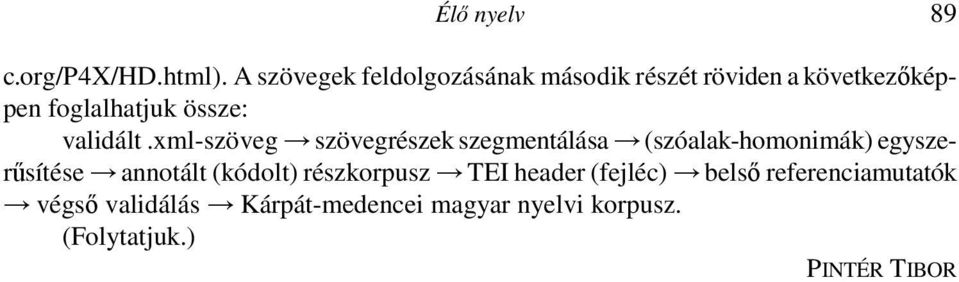 korpusz. (Folytatjuk.) PINTÉR TIBOR S Z E M L E Finnugor nyelvszociológiai-nyelvpolitikai kiadványok 1.