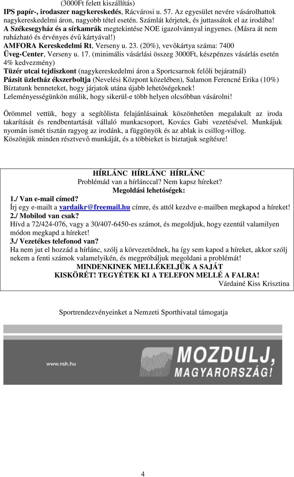 ) AMFORA Kereskedelmi Rt, Verseny u. 23. (20%), vevőkártya száma: 7400 Üveg-Center, Verseny u. 17.