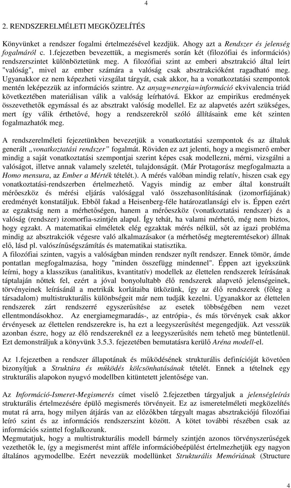 A filozófiai szint az emberi absztrakció által leírt "valóság", mivel az ember számára a valóság csak absztrakcióként ragadható meg.