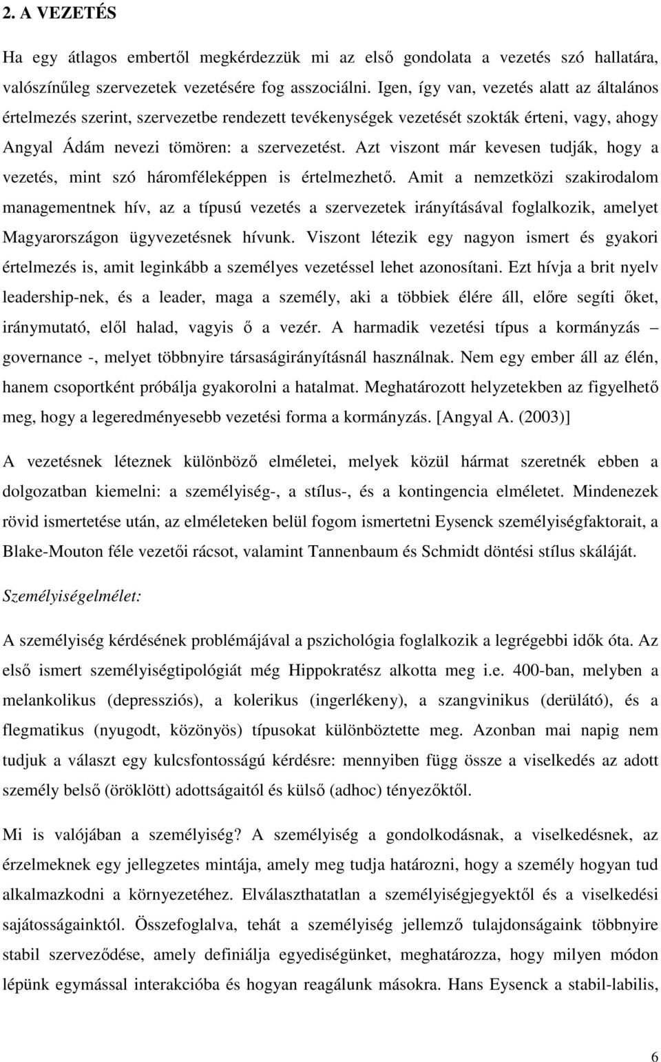 Azt viszont már kevesen tudják, hogy a vezetés, mint szó háromféleképpen is értelmezhetı.