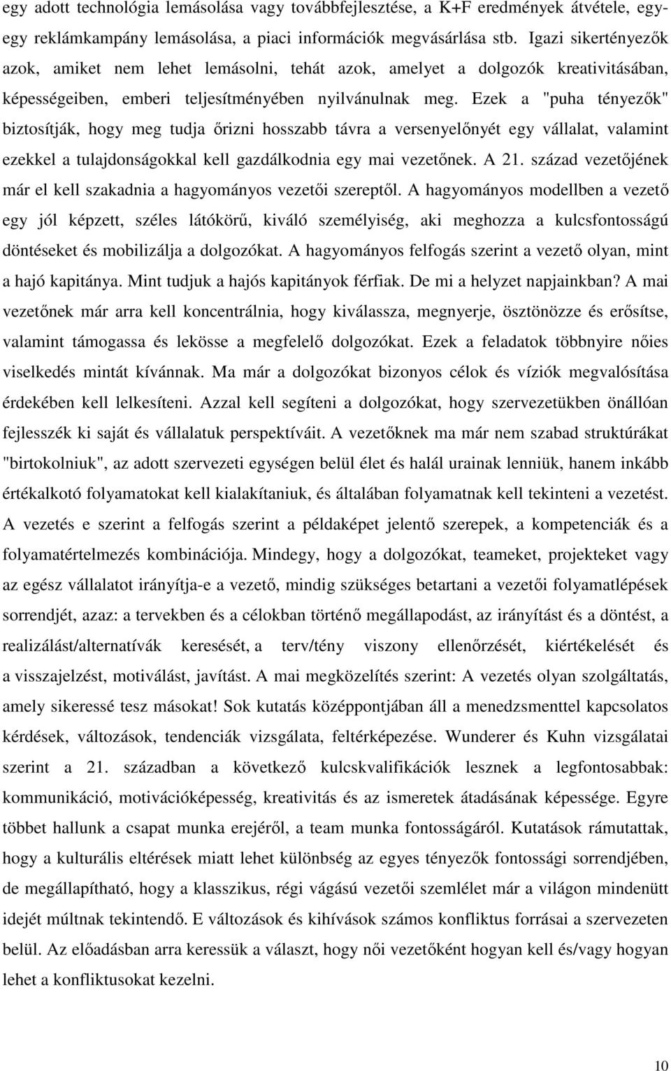 Ezek a "puha tényezık" biztosítják, hogy meg tudja ırizni hosszabb távra a versenyelınyét egy vállalat, valamint ezekkel a tulajdonságokkal kell gazdálkodnia egy mai vezetınek. A 21.