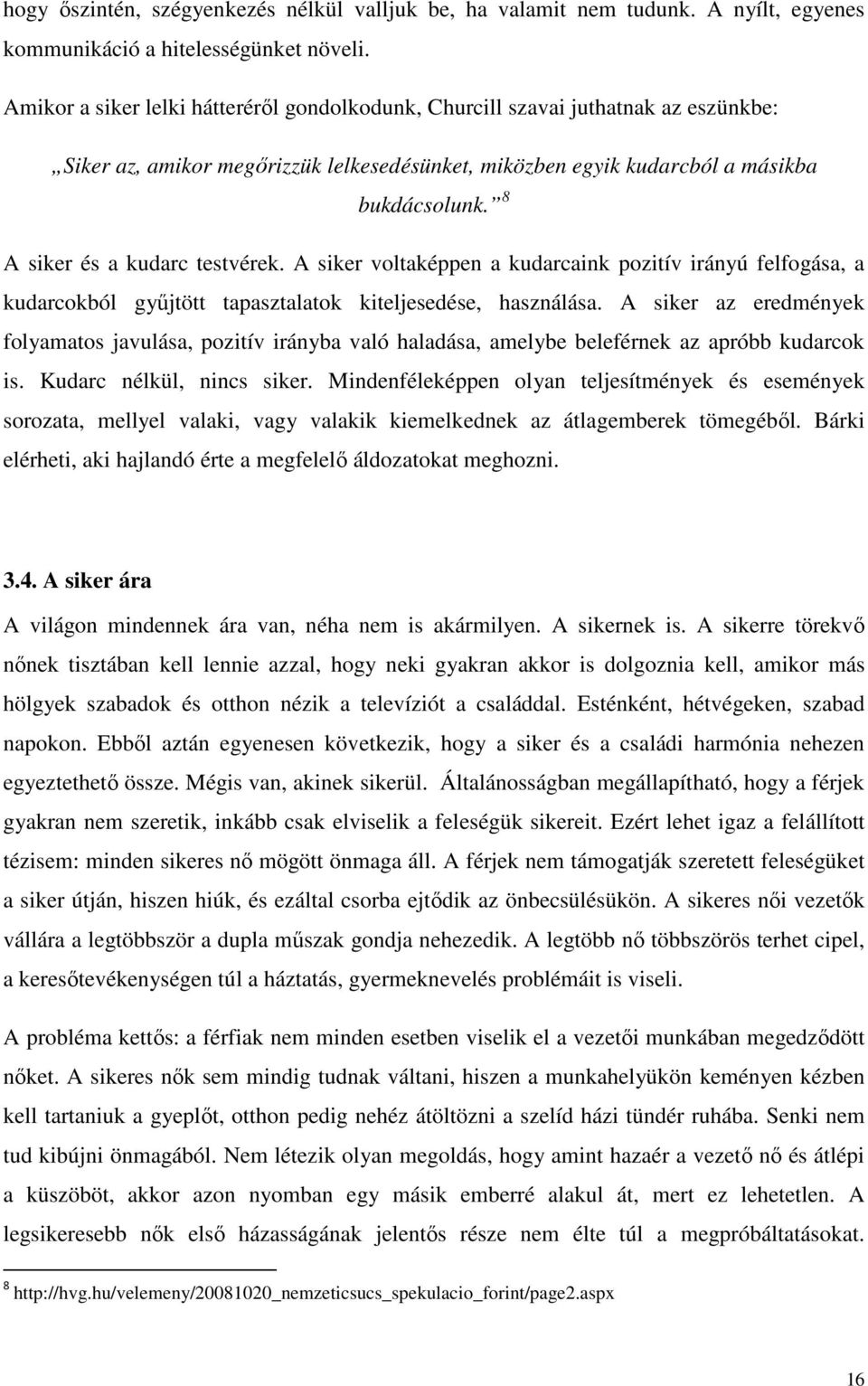 8 A siker és a kudarc testvérek. A siker voltaképpen a kudarcaink pozitív irányú felfogása, a kudarcokból győjtött tapasztalatok kiteljesedése, használása.