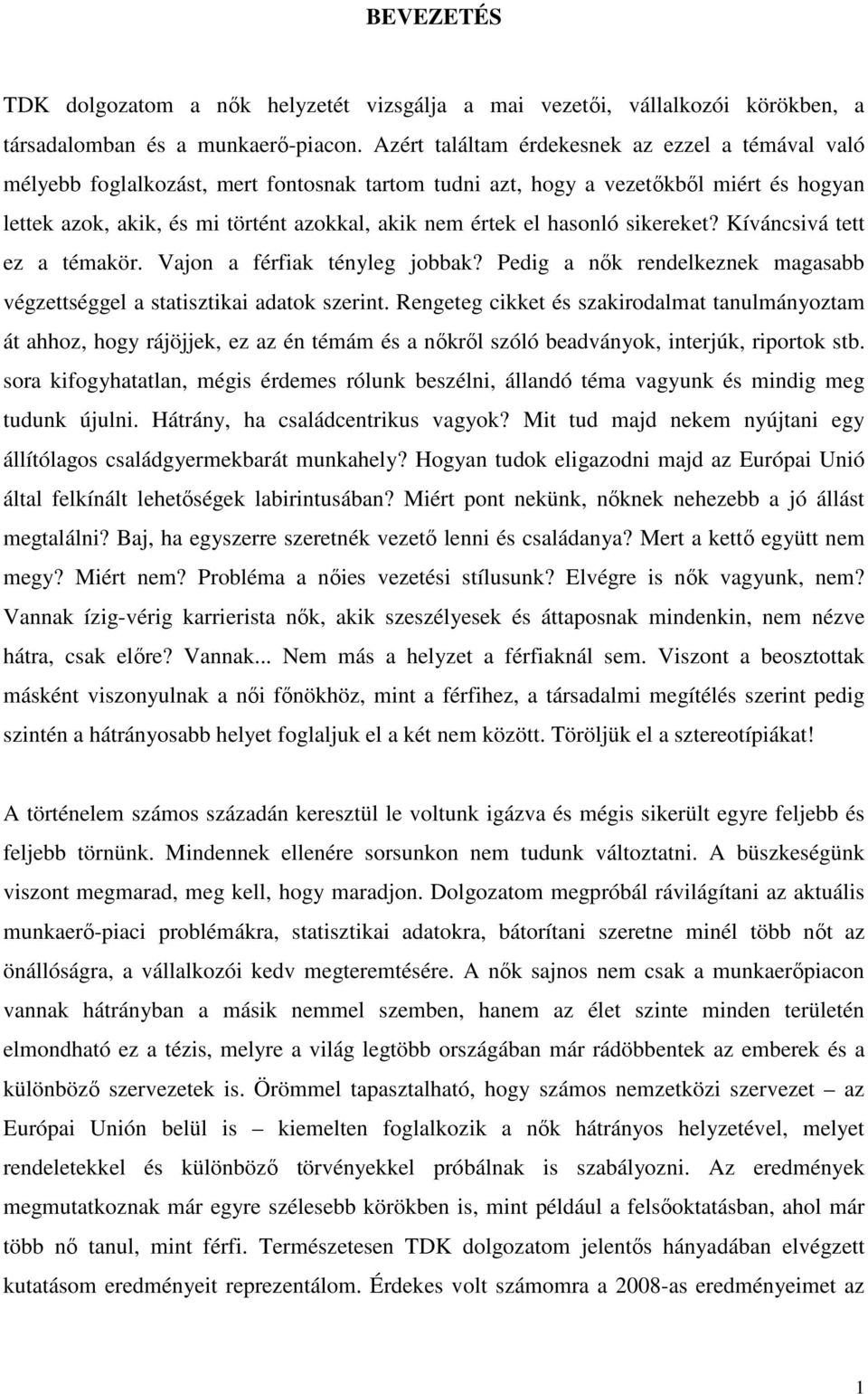 hasonló sikereket? Kíváncsivá tett ez a témakör. Vajon a férfiak tényleg jobbak? Pedig a nık rendelkeznek magasabb végzettséggel a statisztikai adatok szerint.