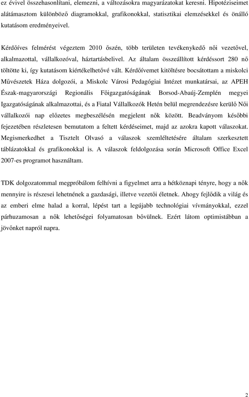 Kérdıíves felmérést végeztem 2010 ıszén, több területen tevékenykedı nıi vezetıvel, alkalmazottal, vállalkozóval, háztartásbelivel.