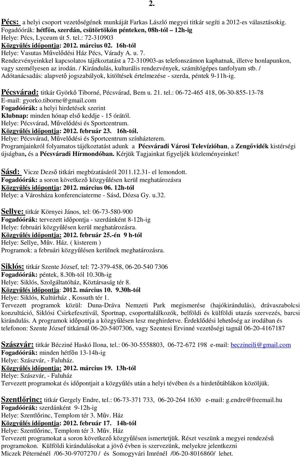 / Kirándulás, kulturális rendezvények, számítógépes tanfolyam stb. / Adótanácsadás: alapvető jogszabályok, kitöltések értelmezése - szerda, péntek 9-11h-ig. 2.