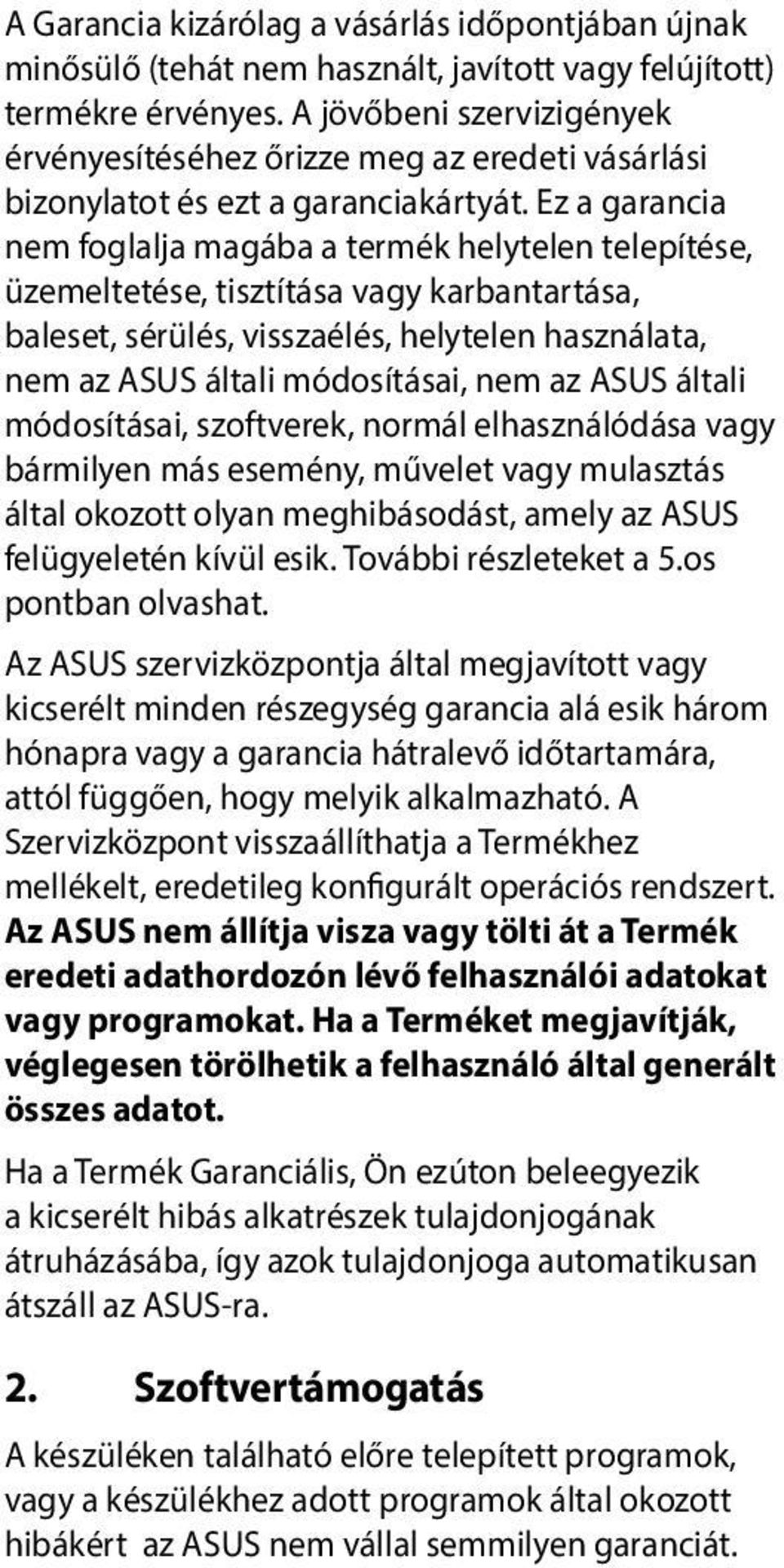 Ez a garancia nem foglalja magába a termék helytelen telepítése, üzemeltetése, tisztítása vagy karbantartása, baleset, sérülés, visszaélés, helytelen használata, nem az ASUS általi módosításai, nem