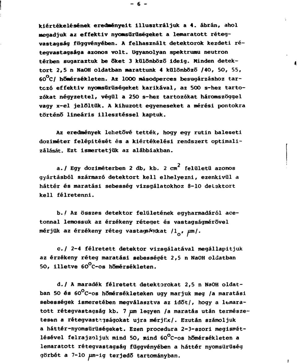 Minden detektort 2,5 n NaOH oldatban marattunk 4 különböző /40, 50, 55, 60 С/ hőmérsékleten.