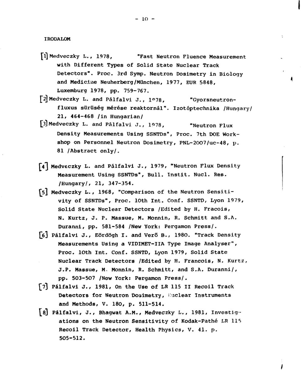 Izotóptechnika /Hungary/ 21, 464-468 /in Hungarian/ з)medveczky L. and Pálfalvi j., 1078, "Neutron Flux Density Measurements Using SSNTDs", Proc.