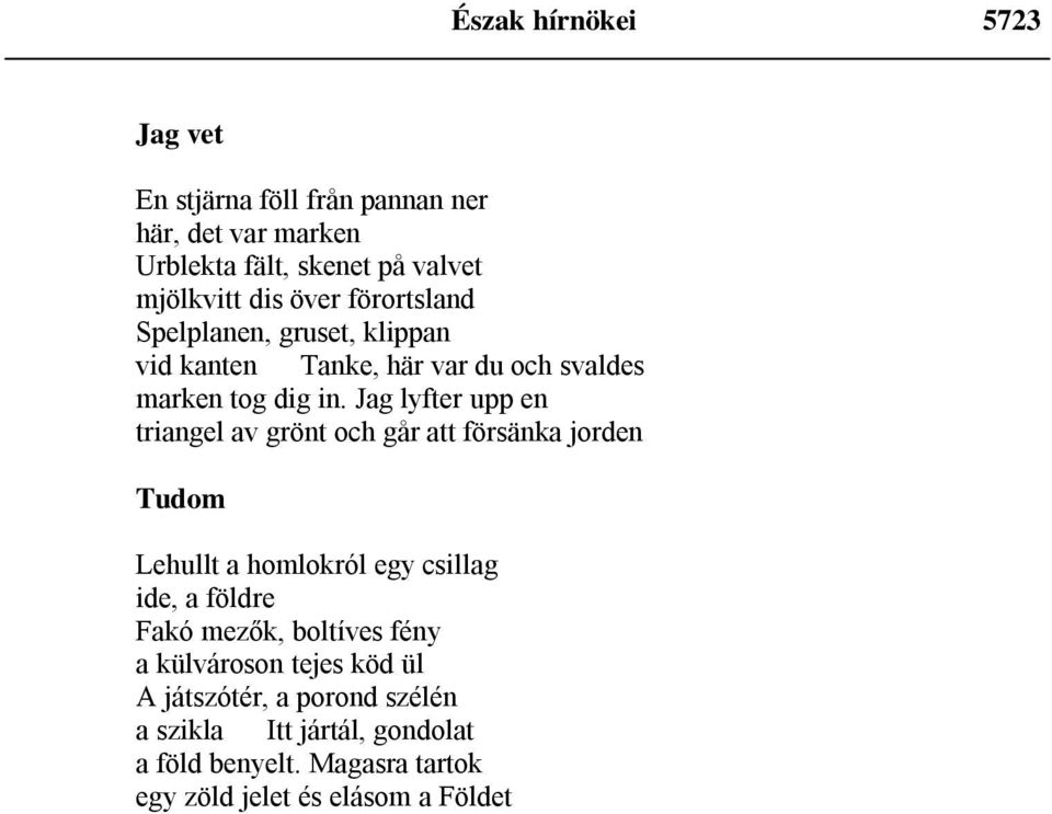 Jag lyfter upp en triangel av grönt och går att försänka jorden Tudom Lehullt a homlokról egy csillag ide, a földre Fakó mezők,