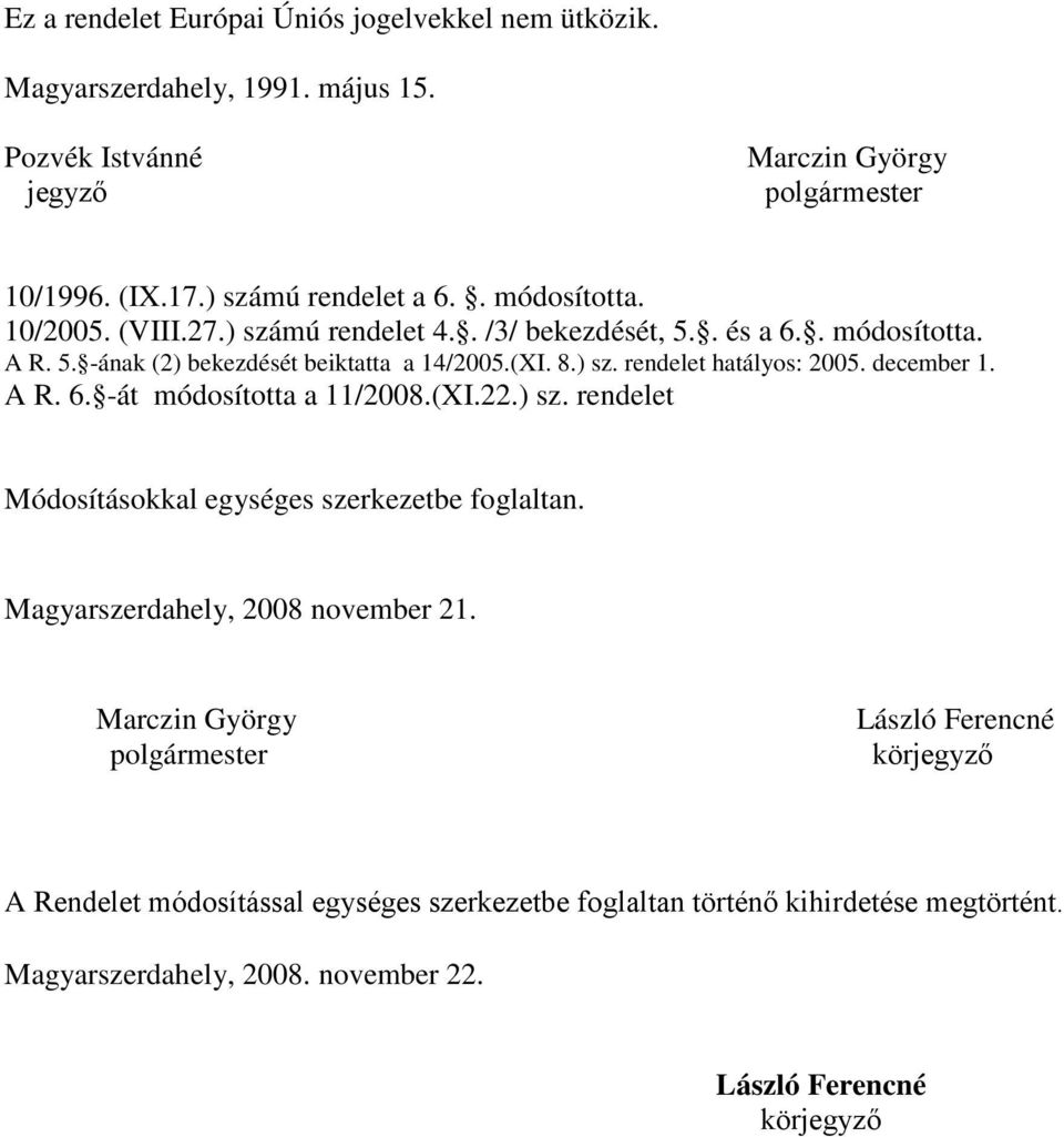 8.) sz. rendelet hatályos: 2005. december 1. A R. 6. -át módosította a 11/2008.(XI.22.) sz. rendelet Módosításokkal egységes szerkezetbe foglaltan.