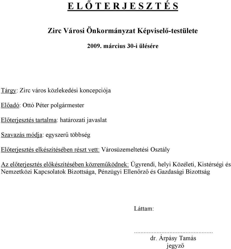 határozati javaslat Szavazás módja: egyszerű többség Előterjesztés elkészítésében részt vett: Városüzemeltetési Osztály Az