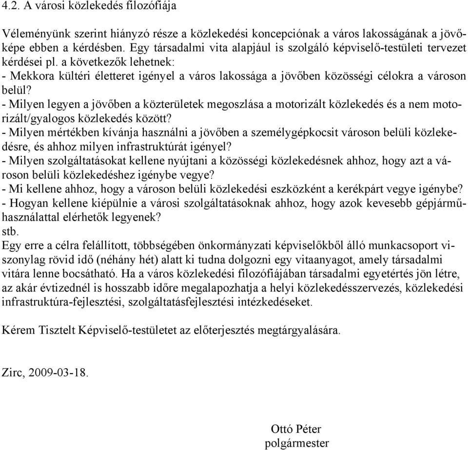 a következők lehetnek: - Mekkora kültéri életteret igényel a város lakossága a jövőben közösségi célokra a városon belül?