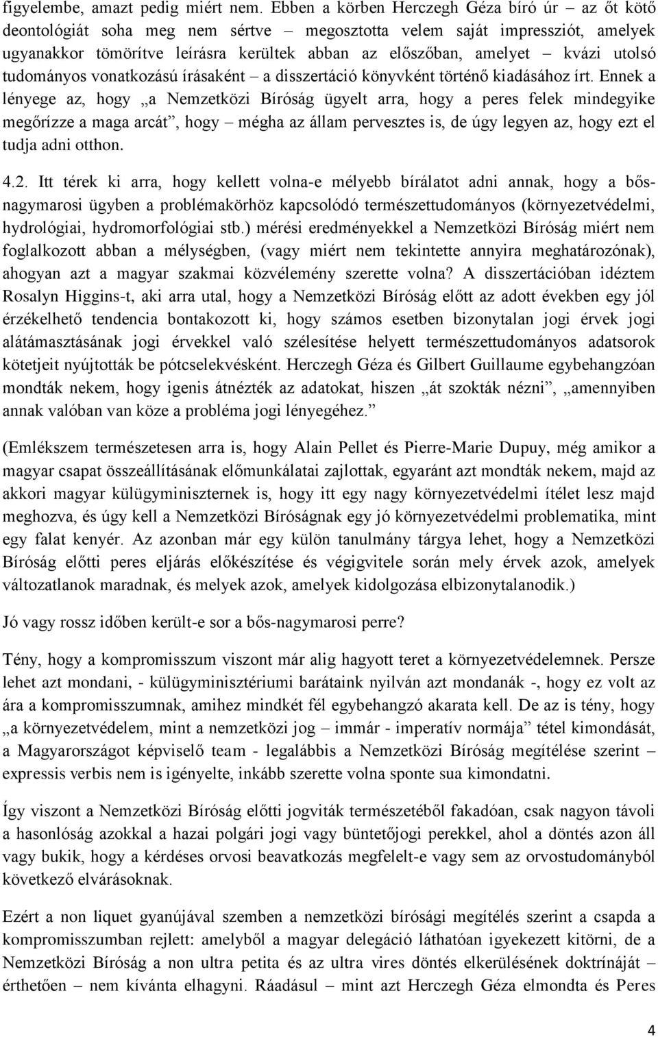 utolsó tudományos vonatkozású írásaként a disszertáció könyvként történő kiadásához írt.