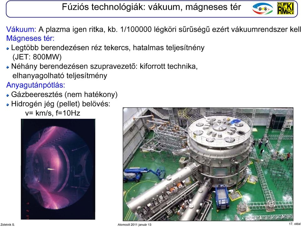 tekercs, hatalmas teljesítnény (JET: 800MW) Néhány berendezésen szupravezető: kiforrott technika,