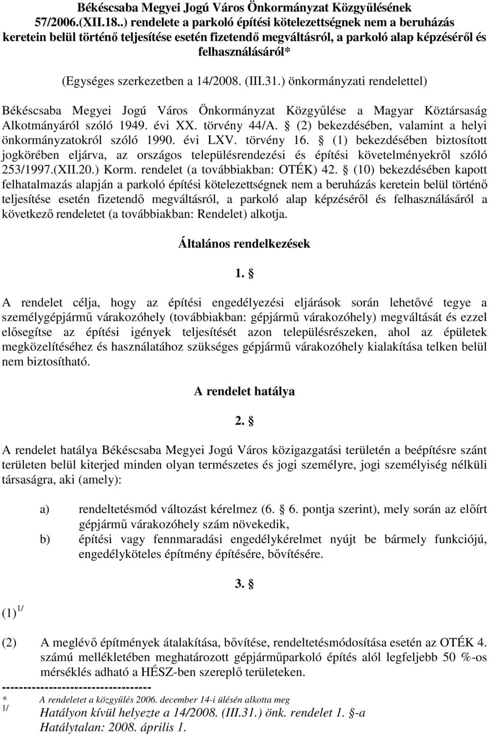 a 14/2008. (III.31.) önkormányzati rendelettel) Békéscsaba Megyei Jogú Város Önkormányzat Közgyőlése a Magyar Köztársaság Alkotmányáról szóló 1949. évi XX. törvény 44/A.