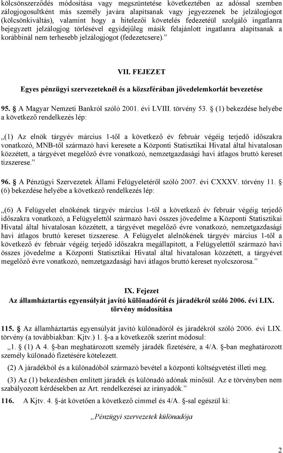 FEJEZET Egyes pénzügyi szervezeteknél és a közszférában jövedelemkorlát bevezetése 95. A Magyar Nemzeti Bankról szóló 2001. évi LVIII. törvény 53.