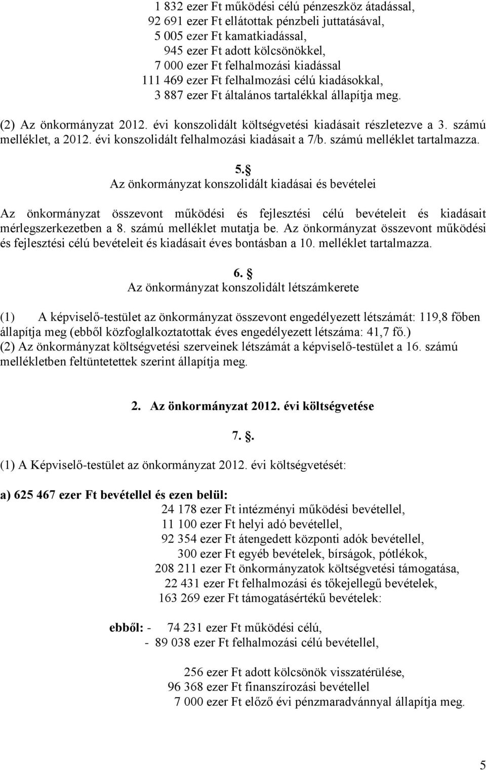 számú melléklet, a 2012. évi konszolidált felhalmozási kiadásait a 7/b. számú melléklet tartalmazza. 5.