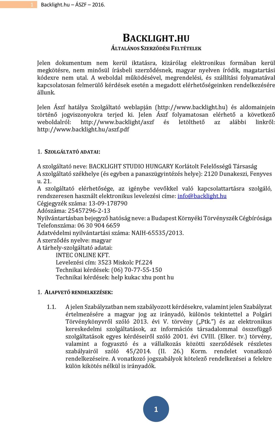 kódexre nem utal. A weboldal működésével, megrendelési, és szállítási folyamatával kapcsolatosan felmerülő kérdések esetén a megadott elérhetőségeinken rendelkezésére állunk.