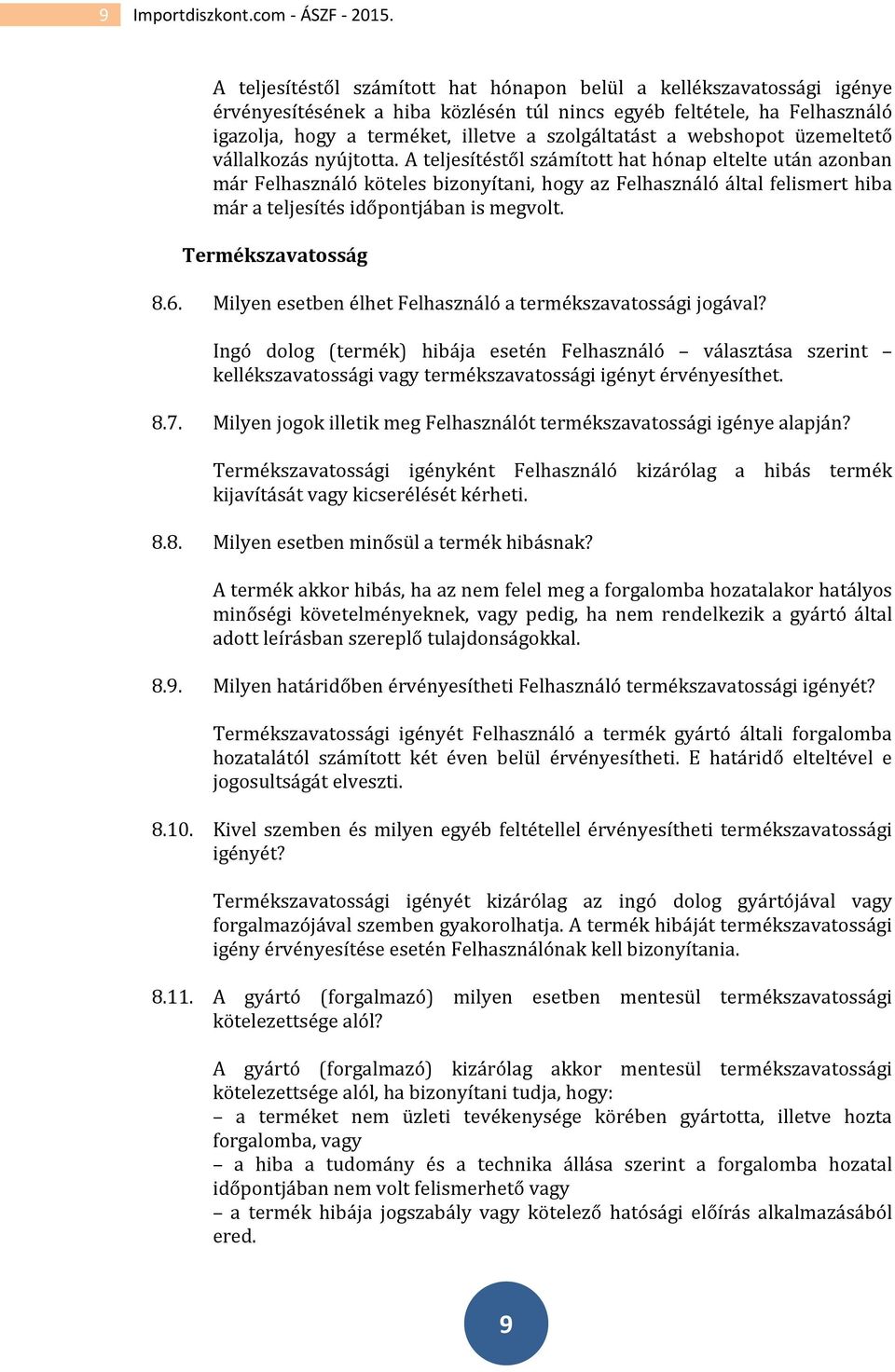 webshopot üzemeltető vállalkozás nyújtotta.