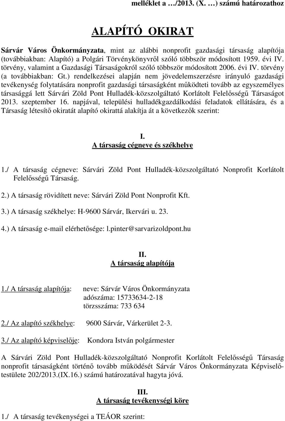 évi IV. törvény, valamint a Gazdasági Társaságokról szóló többször módosított 2006. évi IV. törvény (a továbbiakban: Gt.